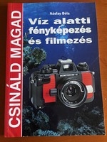 Víz alatti fényképezés és filmezés (Csináld magad) Násfay Béla