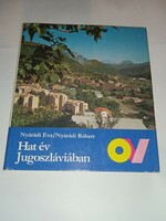 Nyárádi Éva-Nyárádi Róbert - Hat év Jugoszláviában - Kossuth Kiadó, 1980