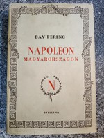 Napoleon Magyarországon A CSÁSZÁR ÉS KATONÁI GYŐR VÁROSÁBAN - Bay Fernec. 1941...
