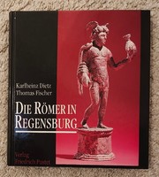 Karlheinz Dietz-Thomas Fischer: Die Römer in Regensburg