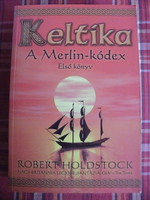 Robert Holdstock: Celtic - The Codex of Merlin - Book One