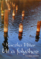 Kuczka Péter Út ​a folyóhoz