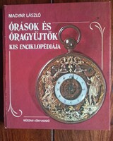 Szakkönyv - Magyar László: Órások és óragyűjtők kis enciklopédiája. Bp., 1984.