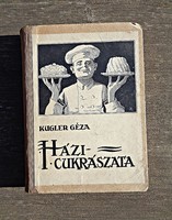 Kugler Géza: A legújabb és legteljesebb nagy házi cukrászat - Rozsnyai Károly kiadása