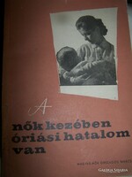 A nők kezében óriási hatalom van Magyar Nők Országos Tanácsa 1957. beszámoló az országos konferenciá
