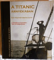 Dr.Reich Márta-Dr. Balogh Tamás: A Titanic árnyékában - Egy magyar orvos élete