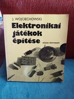 Elektronikai játékok építése - J. Wojciechowski  - 1980