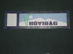 Sajt címke, Magyar tejüzemek,Pécs tejüzem, Mecseki hóvirág sajt, 32.0 Ft /Kg