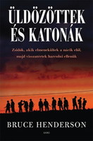 Bruce Henderson: Üldözöttek és katonák - Zsidók, akik elmenekültek a nácik elől, majd visszatértek h