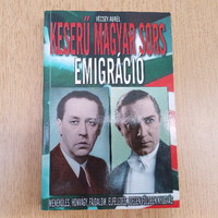 Vécsey Aurél - Keserű magyar sors: Emigráció - menekülés, honvágy, fájdalom, elfeledés, idegen föld