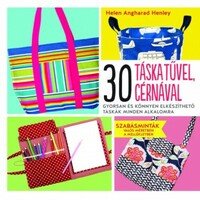 Helen Angharad Henley: 30 táska tűvel, cérnával - Gyorsan és könnyen elkészíthető táskák minden alka