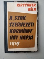 KIRSCHNER BÉLA - A "SZAKSZERVEZETI KORMÁNY" HAT NAPJA (1919) - 1968 - RITKA