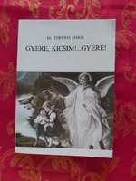 Dr. Tornyai János : Gyere , kicsim!...Gyere!
