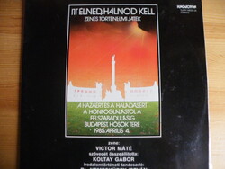 Itt Élned, Halnod Kell - Zenés Történelmi Játék -1985 - 2LP bakelit lemez