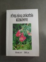 Makay Béla - Fűvel-fával gyógyítás kézikönyve