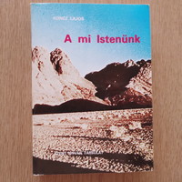 Koncz Lajos - A mi Istenünk (A kinyilatkoztatás és a hit teológiája)