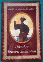 Tolnayné Kiss Mária: Útközben Erzsébet királynéval > Regény, elbeszélés  >Történelem > Életrajz