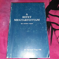 A hitet megtartottam - (könyvritkaság) Sarkadi Nagy Pál Református Sajtóosztály, 1991