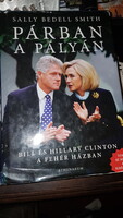 Bill és Hillary Clinton ---párban a pályán - Sally Bedell Smith (-titkok az ágytól az elnökségig-)-
