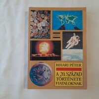 Bihari Péter: A 20. század története fiataloknak   Holnap Kiadó 1991