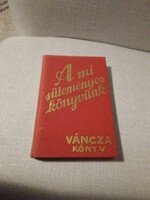 Váncza" A mi  süteményes könyvünk"- 1936-os könyv reprint kiadása 1991, szakácskönyv, gasztronómiai
