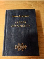 A lélek diplomatái (Válogatott aforizmák) Szeleczky Arnold