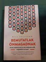 Bill Sullivan: Bemutatlak önmagadnak - Gének, baktériumok és más titkokzatos erők, melyektől te...
