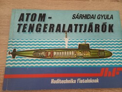 Sárhidai Gyula Atom-tengeralattjárók (Haditechnika fiataloknak) Zrínyi Katonai Kiadó, 1987