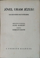 Jövel uram Jézus! - Hauser Márk hagyatékából összeállította és feldolgozta Jung Albert - Mark Hauser - Albert Jung