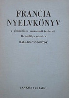 Francia nyelvkönyv a gimnázium szakosított tantervű II. osztálya számára - Haladó csoportok - Dr. Ma