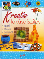 Kreatív lakásdíszítés - tippek,ötletek,praktikák (Ötletes otthonok) - Nagy Emese; Nagy Mária összeállította
