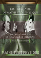 Dictionnaire de maths et de physique. Recueil d'exercices et formulaire de physique - Csernovsz