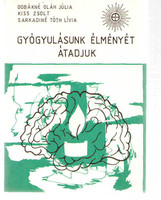 Gyógyulásunk élményét átadjuk - Dobákné Oláh Júlia; Kiss Zsolt; Sarkadiné Tóth Lívia