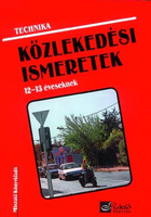 Technika - Közlekedési ismeretek 12-13 éveseknek - Nagy Attiláné; Németh Ferenc