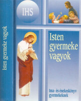 Isten gyermeke vagyok - Ima- és énekeskönyv katolikus gyermekek számára -