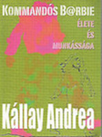Kommandós B@rbie élete és munkássága (dedikált) - Kállay Andrea