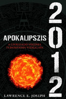 Apokalipszis 2012 - A civilizáció végének tudományos vizsgálata - Lawrence E. Joseph