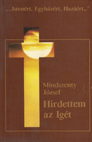 Hirdettem az igét (Válogatott szentbeszédek és körlevelek 1944-1975) - Mindszenty József