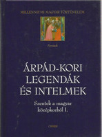 Árpád-kori legendák és intelmek (Szentek a magyar középkorból I.)- Millenniumi magyar történelem -