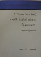 A 6-10 éves korú tanulók értelmi erőinek fejlesztéséről TAPASZTALATGYŰJTEMÉNY - Dr. Csoma Vilmos - F