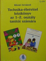 Kézikönyv az 1-2. osztályos technika és életvitel tantárgyhoz - Kővári Istvánné