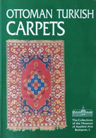 Ottoman Turkish Carpets (The Collections of the Musem of Applied Arts, Budapest I.) - Batári Ferenc