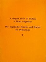 A magyar nyelv és kultúra a Duna-völgyében I. DIE UNGARISCHE SPRACHE UND KULTUR IM DONAURAUM I - Kerényi Ferenc