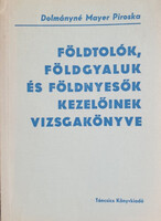 Földtolók, földgyaluk és földnyesők kezelőinek vizsgakönyve - Dolmányné Mayer Piroska