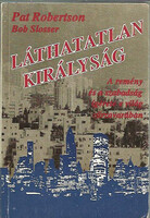 Láthatatlan királyság-A remény és a szabadság ígérete e világ... - Robertson, Pat-Slosser, Bob