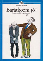 Barátkozni jó! (Hogyan küzdjük le a gátlásainkat?) - Phyllis M. Shaw