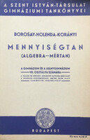 Mennyiségtan (algebra-mértan) A gimnázium és leánygimnázium VII. osztálya számára - Borosay-Holenda-