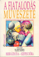 A fiatalodás művészete (Makrovegeráriánus receptek) - Horváth Éva-Szepesi Dóra