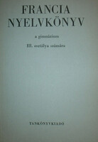 Francia nyelvkönyv a gimnázium III. osztálya számára - Bogdány Ferenc