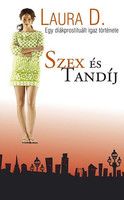 Szex és tandíj - Egy diákprostituált igaz története - Laura D.